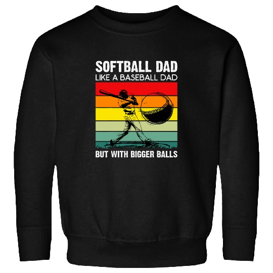 Fathers Day Softball Dad Like Baseball But With Bigger Balls 3 Sweatshirts