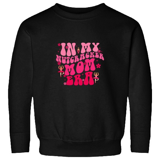 In My Nutcracker Mom Era Christmas Nutcracker Ballet Festive 6 Sweatshirts