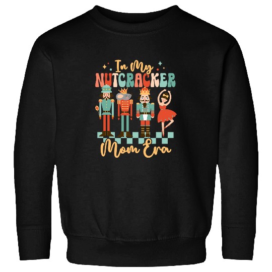 In My Nutcracker Mom Era Christmas Nutcracker Ballet Xmas Sweatshirts