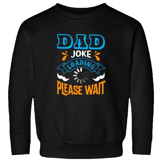 Dad Joke loading please wait Funny Quote Sweatshirts