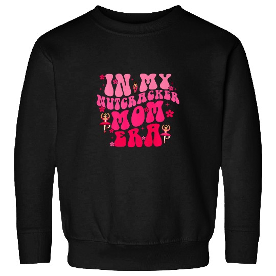 In My Nutcracker Mom Era Christmas Nutcracker Ballet Festive 1 Sweatshirts