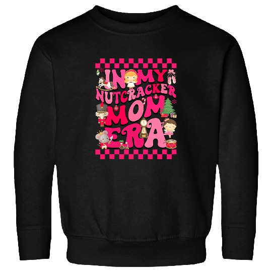 In My Nutcracker Mom Era Christmas Nutcracker Ballet Festive 4 Sweatshirts