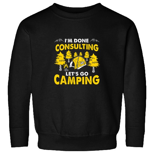 Im Done Consulting Lets Go Camping Consultant Camper Sweatshirts