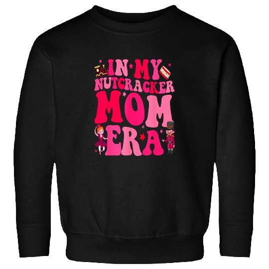 In My Nutcracker Mom Era Christmas Nutcracker Ballet Festive 3 Sweatshirts