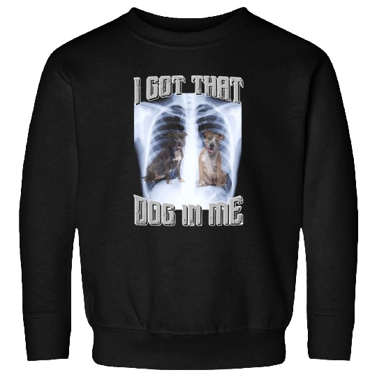 I Got That Dog in Me Xray Meme Big Dog Owner Dad Pitbull Sweatshirts