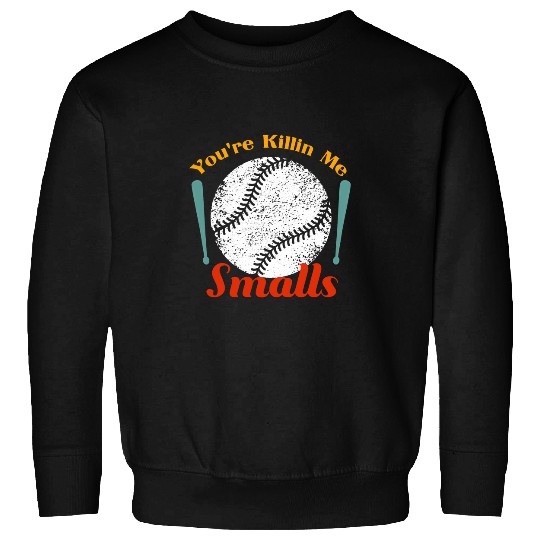 Funny humor tee quote Youre Killin Me Smalls For Softball Sweatshirts