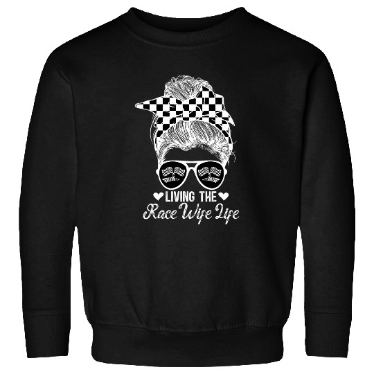 Living The Race Wife Life Racing Wife Of A Racer Wife 21 Sweatshirts