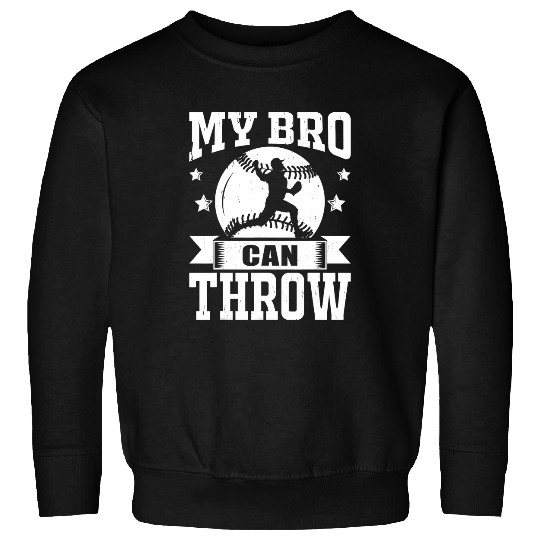 My Bro Can Throw Baseball Pitcher Sweatshirts