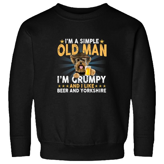 Im a simple old man Im grumpy i like Beer Yorkshire Dog Sweatshirts