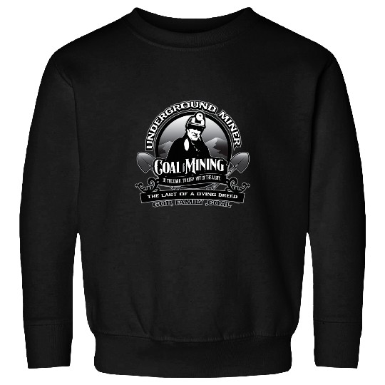 Coal Mining Underground Miner Retired Miner God Family Coal Sweatshirts
