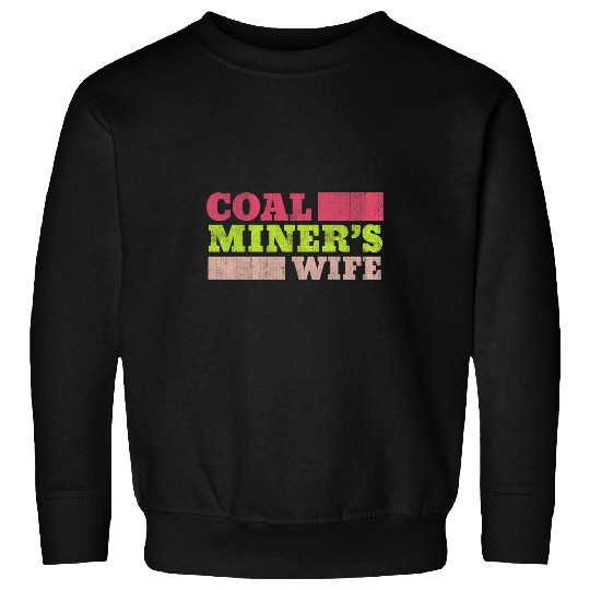 Coal Miners Wife Miner Pitman Underground Laborer Mining 5 Sweatshirts