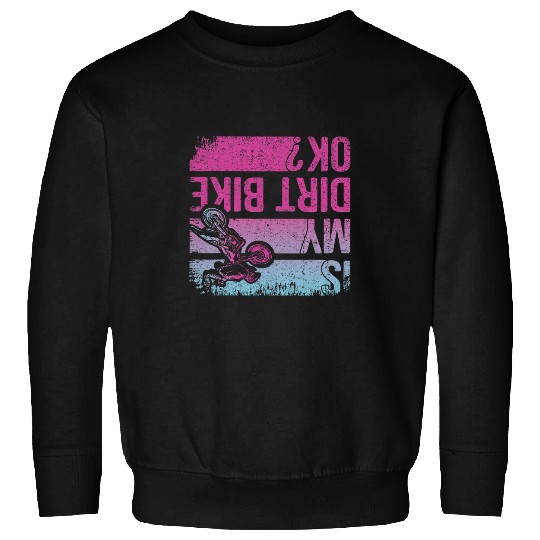 Is My Dirt Bike OK Funny Motorcycle Dirt Biker Motocross Sweatshirts