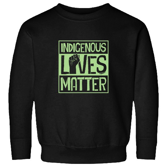 Indigenous Lives Matter Native American Rights Advocate Sweatshirts