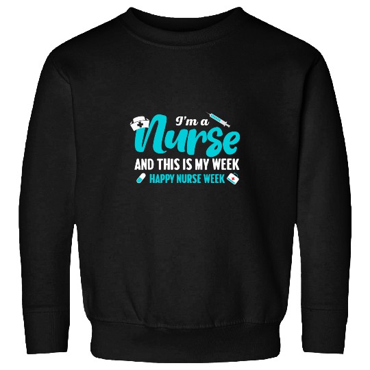 Cute Im A nurses And This Is My Week Happy nurses Week Sweatshirts