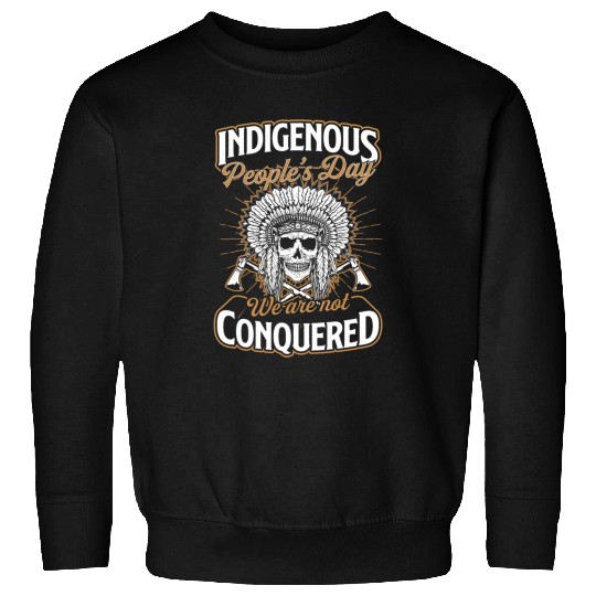 Indigenous Peoples Day We Are Not Conquered Native American Sweatshirts