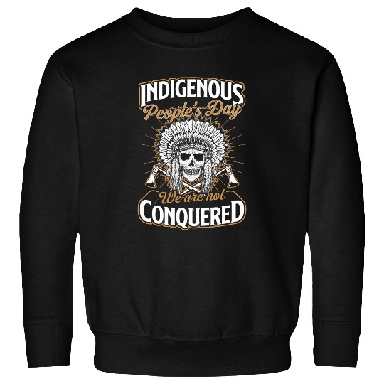 Indigenous Peoples Day We Are Not Conquered Native American Sweatshirts