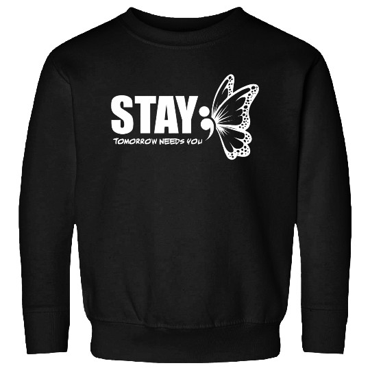 Stay Tomorrow Needs You Mental Health Awareness Month Quote 21 Sweatshirts