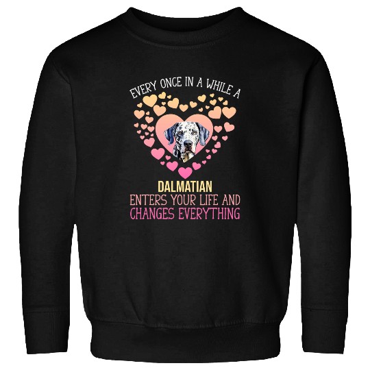 Every Once In A While A Dalmatian Enters Your Life And Sweatshirts
