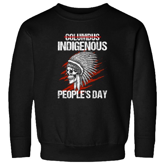 Indigenous Peoples Day Not Columbus Day Native Sweatshirts