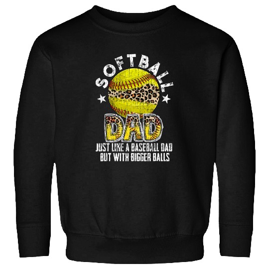 Funny Softball Dad Like A Baseball Dad But With Bigger Balls 4 Sweatshirts