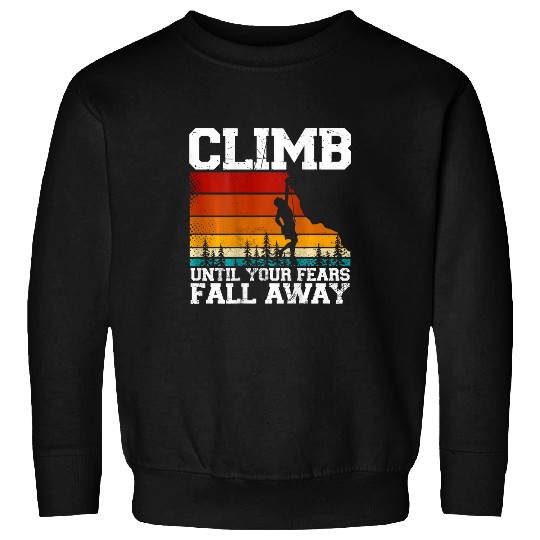 Climb Until Your Fears Fall Away Backprint Rock Climbing Sweatshirts