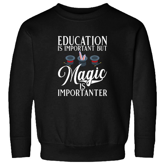 Education is important but Magic is importanter Magician Sweatshirts