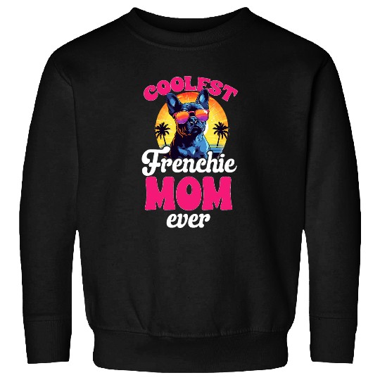 French Bulldog Frenchie Dog Breed Coolest Frenchie Mom Ever Sweatshirts