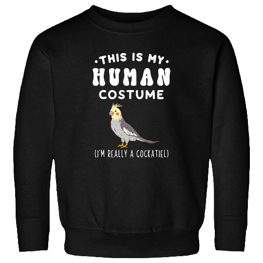 This is my Human Costume Im Really A Cockatiel Sweatshirts