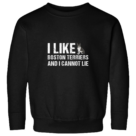 Dog I Like Boston Terrier And I Cannot Lie Sweatshirts