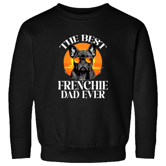 French Bulldog Frenchie Dog Breed The bests Frenchie Dad Ever Sweatshirts