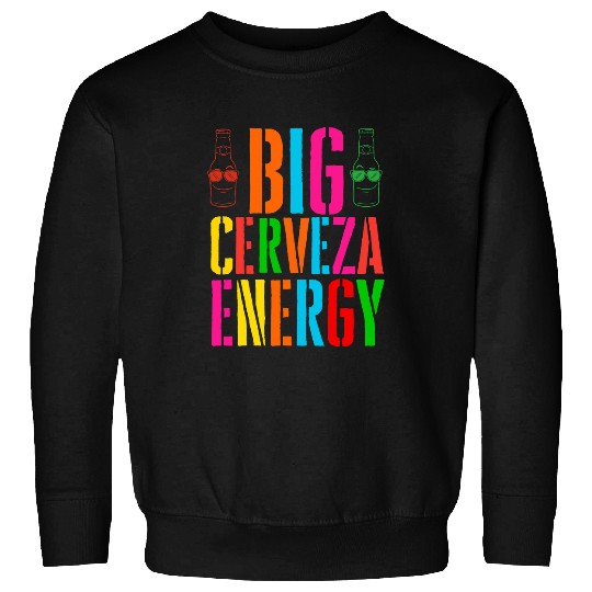 Big Cerveza Energy Cinco De Mayo s Funny Bartender Beer Sweatshirts