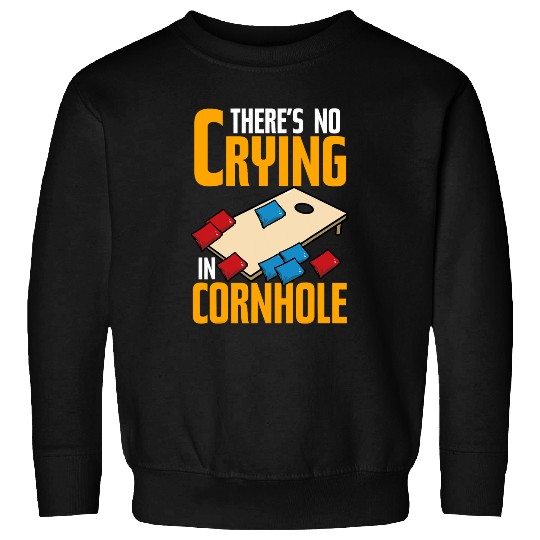 Theres No Crying In Cornhole Funny Corn Hole Sweatshirts