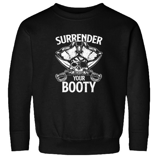 Surrender Your Booty Pirate Skull Costume Funny Jolly Roger Sweatshirts