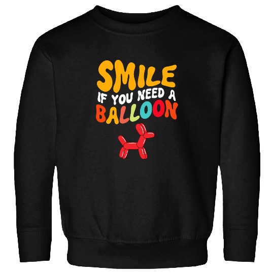 Cute Smile If You Need A Balloon Funny Cool Balloon Artist Sweatshirts