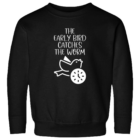 The Early Bird Catches The Worm 2Early Bird Gets The Worm Sweatshirts