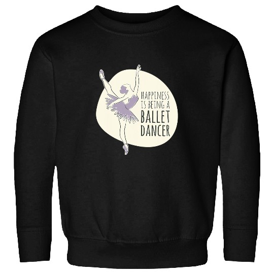 Ballerina Happiness Is Being A Ballet Dancer Artist Ballet Sweatshirts