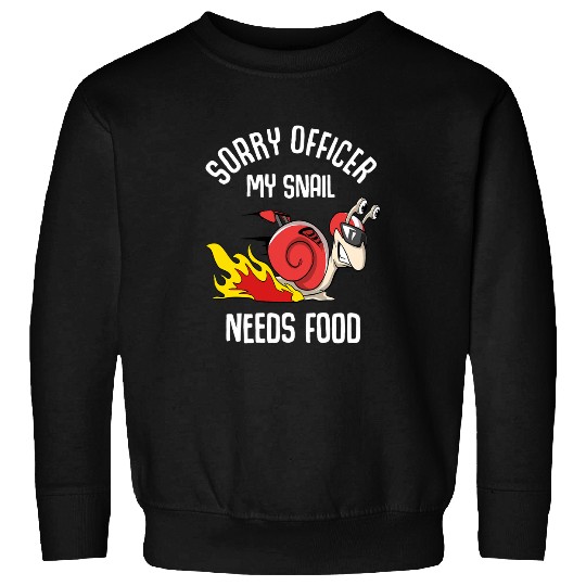 Sorry officer My snail needs food Sweatshirts