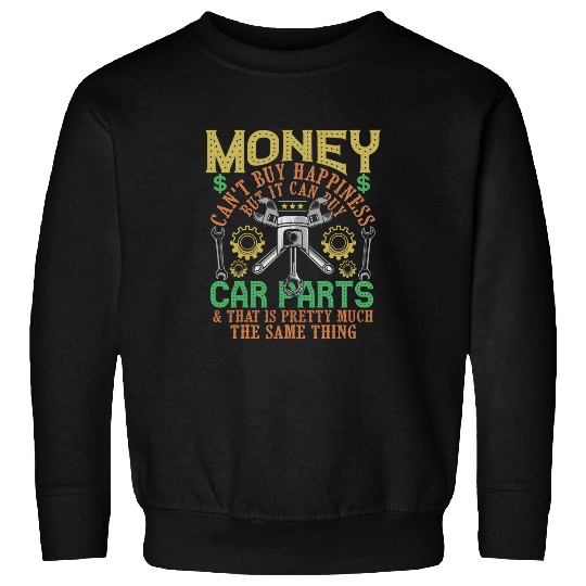 Money Cant Buy Happiness But It Can Buy Car Parts Garage 3 Sweatshirts