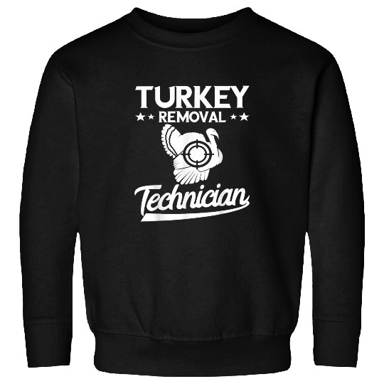 Turkey Hunting Turkey Removal Technician Turkey Hunter Sweatshirts