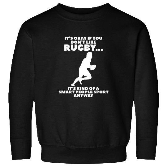 Its Okay If You Dont Like Rugby Rugger Rugby Player Sweatshirts