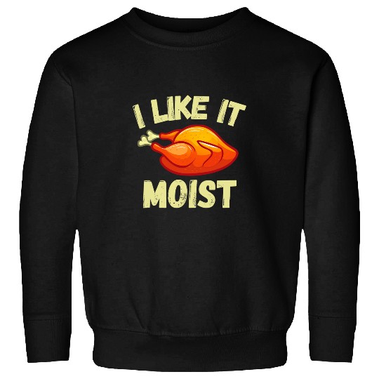 Lacrosse Gift Mens Funny Thanksgiving I Like It Moist Turkey Leg Day Sweatshirts