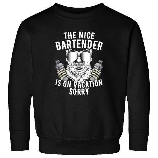 The Nice Bartender Is On Vacation Mixologist Pub Bartending Sweatshirts