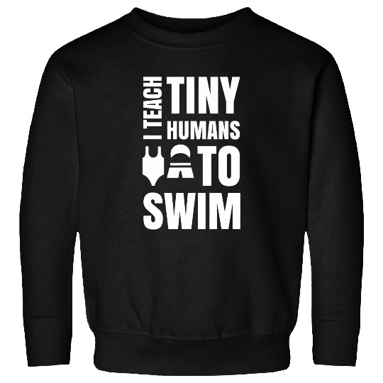 I Teach Tiny Humans To Swim Design For Swim Coaches Funny 1 Sweatshirts
