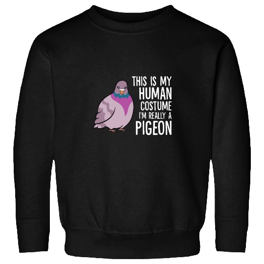 This Is My Human Costume Im Really A Pigeon 25 Sweatshirts