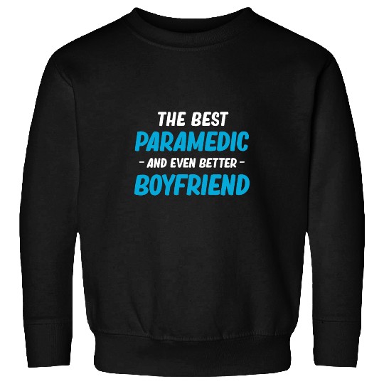 The bests Paramedic And Even A Better Boyfriend Responders Sweatshirts