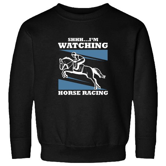 SHHH Im Watching Horse Racing Funny Horse Racing Gambling Sweatshirts