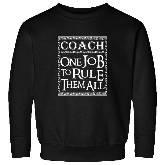 Coachs One job to Rule Baseball Coachs Basketball Coach Sweatshirts
