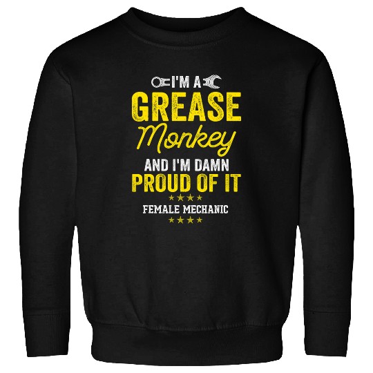 IM A Grease Monkey And IM Damn Proud Of It Female Mechanic Sweatshirts