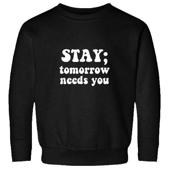 Stay Tomorrow Needs You Semicolon Mental Health Depression Sweatshirts