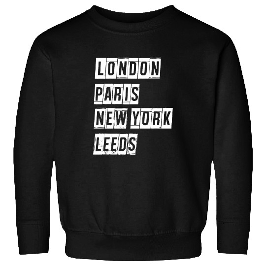 Leeds West Yorkshire London Paris New York Sweatshirts